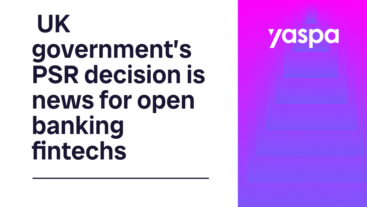 thumbnail with text saying UK Government's PSR decision in news for open banking fintechs
